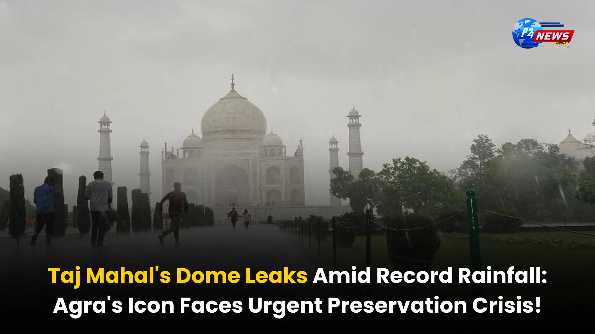 Taj Mahal's Dome Leaks Amid Record Rainfall: Agra's Icon Faces Urgent Preservation Crisis!